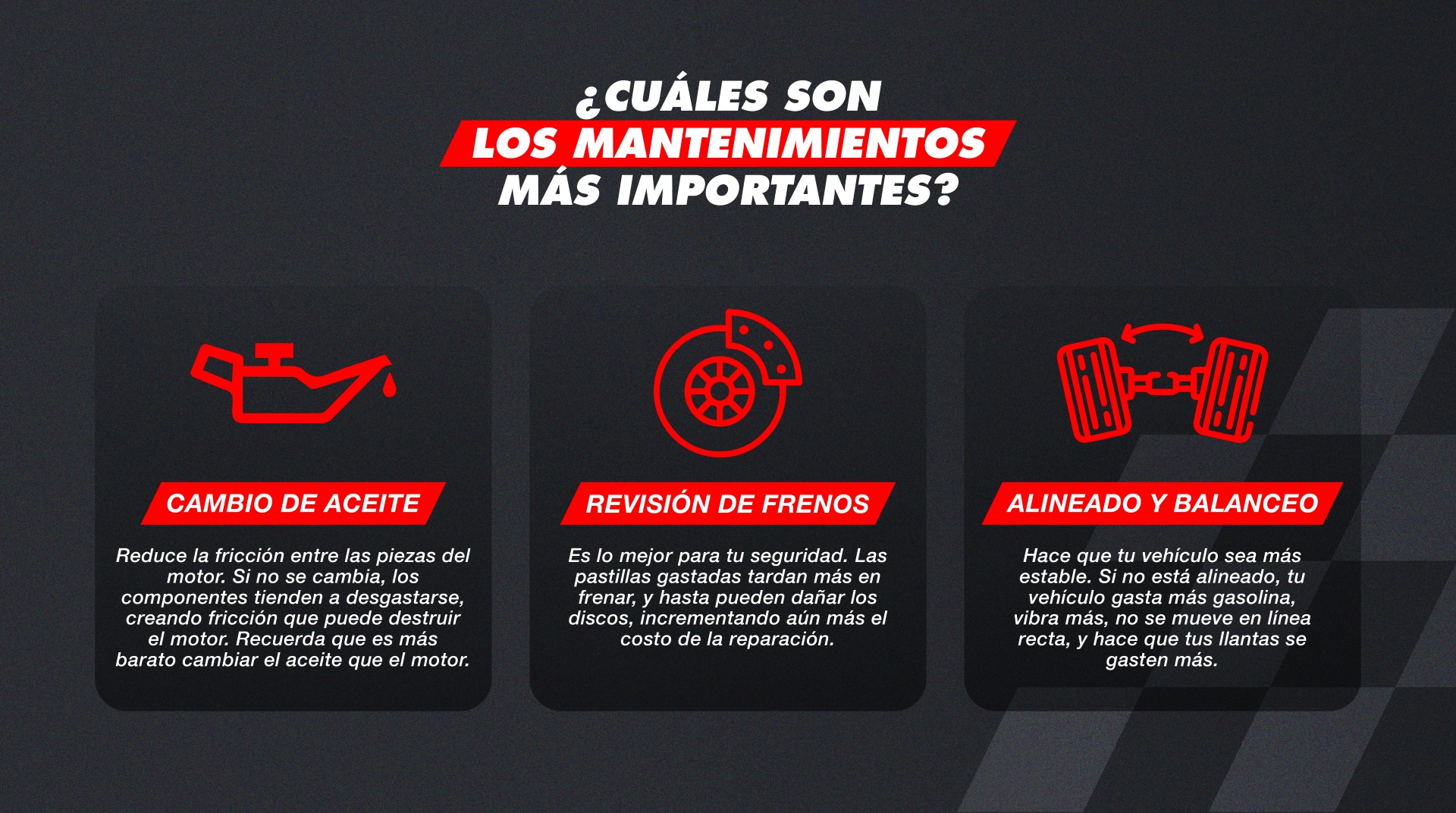 ¿Cuáles son los mantenimientos más importantes? Cambio de aceite, revisión de frenos, alineado y balanceo.