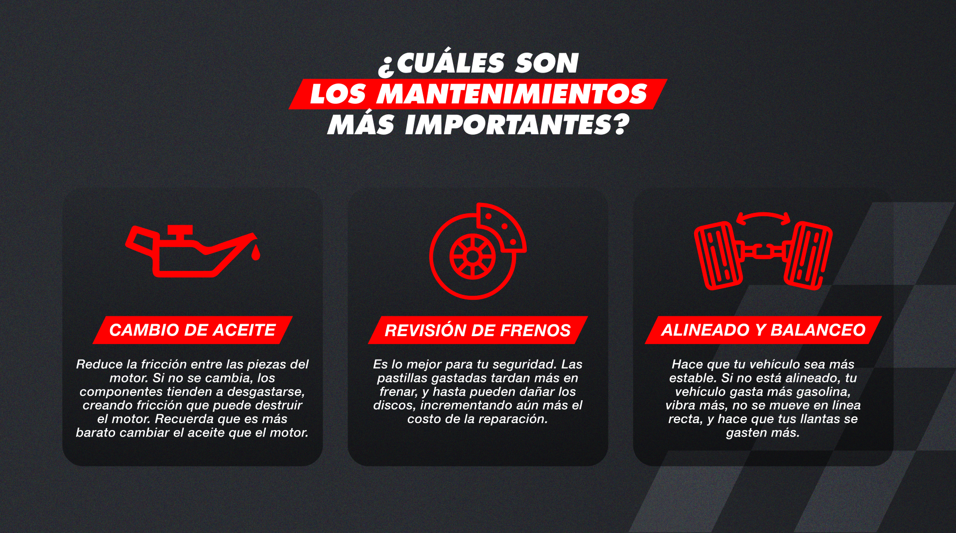 ¿Cuáles son los mantenimientos más importantes? Cambio de aceite, revisión de frenos, alineado y balanceo.