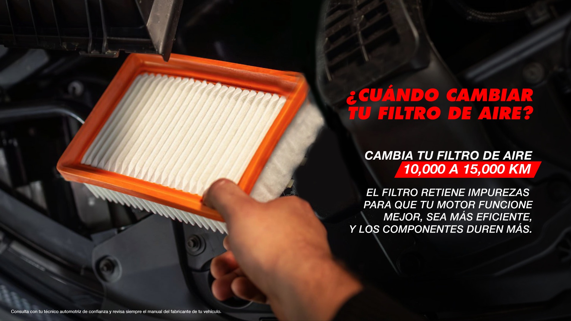 ¿Cuándo cambiar tu filtro de aire? Cambia tu filtro de aire cada 10,000 a 15,000 km.