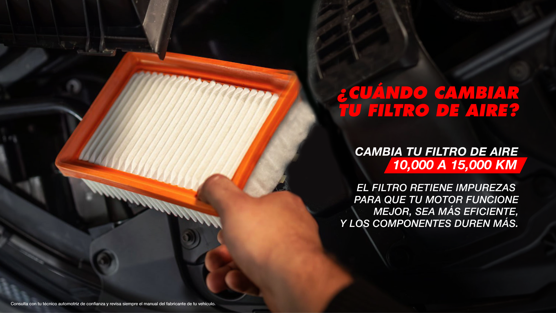 ¿Cuándo cambiar tu filtro de aire? Cambia tu filtro de aire cada 10,000 a 15,000 km.
